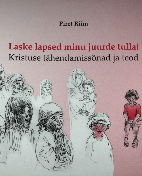 Laske lapsed minu juurde tulla. Kristuse tähendamissõnad ja teod
