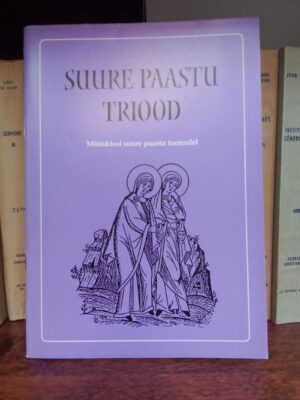 Suure paastu triood. Mõtisklusi suure paastu teemadel